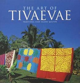 The Art of Tivaevae: Traditional Cook Islands Quilting - Rongokea, Lynnsay & Daley, John