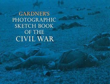 Gardner's Photographic Sketch Book of the Civil War