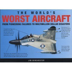The World's Worst Aircraft - From Pioneering Failures to Multimillion Dollar Disasters - Winchester, Jim
