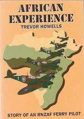 African Experience - Story of an RNZAF Ferry Pilot - Howells, Trevor