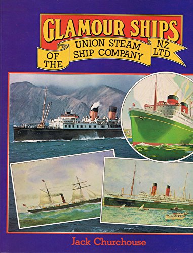 Glamour Ships of the Union Steam Ship Company, N.Z., Ltd - Churchouse, Jack