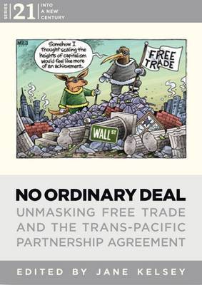 No Ordinary Deal: Unmasking the Trans-Pacific Partnership Free Trade Agreement