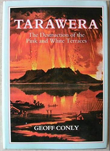 Tarawera: The Destruction of the Pink and White Terraces - Conly, Geoff