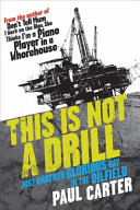 This is Not a Drill: Just Another Glorious Day in the Oilfield - Carter, Paul