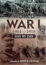 World War I: 1914-1918 Day by Day