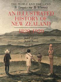 The People and the Land - Te Tangata Me Te Whenua: An Illustrated History of New Zealand 1820-1920 - Binney, Judith & Bassett, Judith & Olssen, Erik