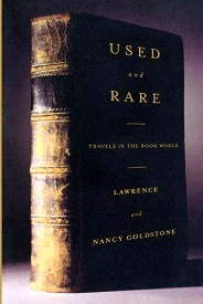 Used and Rare - Travels in the Book World - Goldstone, Lawrence and Goldstone, Nancy