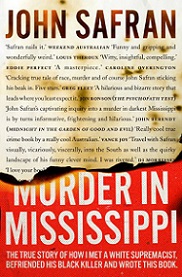 Murder in Mississippi: The True Story of How I Met a White Supremacist, Befriended His Black Killer and Wrote this Book - Safran, John