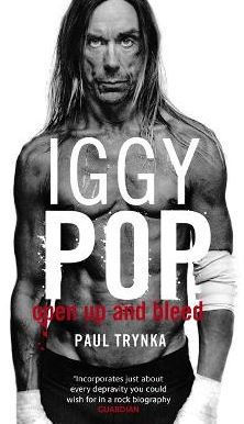 Iggy Pop: Open Up and Bleed - The Biography - Trynka, Paul