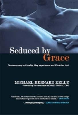 Seduced by Grace - Contemporary Spirituality, Gay Experience and Christian Faith