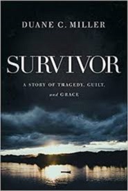 Survivor - A Story of Tragedy, Guilt, and Grace - Miller, Duane C