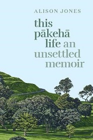 This Pakeha Life - An Unsettled Memoir - Jones, Alison