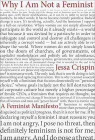 Why I Am Not a Feminist: A Feminist Manifesto - Crispin, Jessa