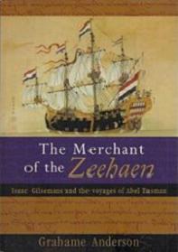 The Merchant of the Zeehaen - Isaac Gilsemans and the Voyages of Abel Tasman