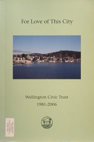 For Love of This City - Wellington Civic Trust 1981-2006 - Hirschfeld, Gisi