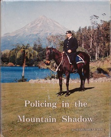 Policing in the Mountain Shadow - A History of the Taranaki Police