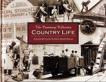 The Centenary Collection: Country Life - Country Life in Old Australia 