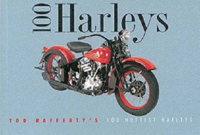100 Harleys: Tod Rafferty's 100 Hottest Harleys
