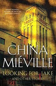 Looking for Jake and other stories - Mieville, China