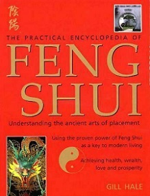 The Practical Encyclopedia of Feng Shui - Understanding the Ancient Arts of Placement - Hale, Gill