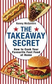 The Takeaway Secret - How to Cook Your Favourite Fast Food at Home