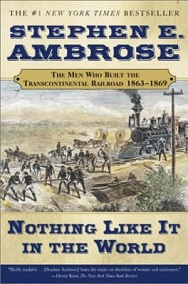 Nothing Like It In the World - The Men Who Built the Transcontinental Railroad 1863-1869 - Ambrose, Stephen E