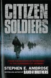 Citizen Soldiers - From the Beaches of Normandy to the Surrender of Germany - Ambrose, Stephen E