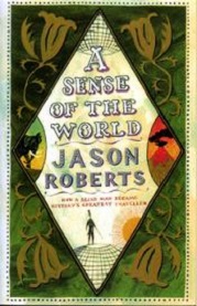 A Sense of the World - How a Blind Man became History's Greatest Traveller - Roberts, Jason