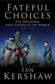 Fateful Choices - Ten Decisions that Changed the World 1940-1941