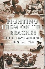 Fighting Them On the Beaches - The D-Day Landings June 6, 1944
