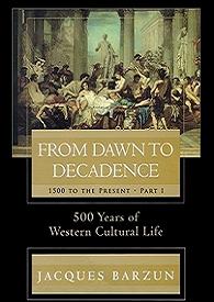 From Dawn to Decadence: 1500 to the present - 500 Years of Western Cultural Life