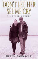 Don't Let Her See Me Cry - A Mother's Story