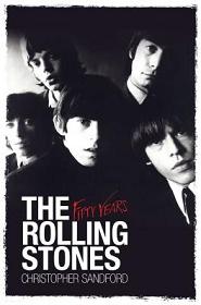 The Rolling Stones - Fifty Years - Sandford, Christopher