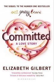 Committed - A Love Story - Gilbert, Elizabeth