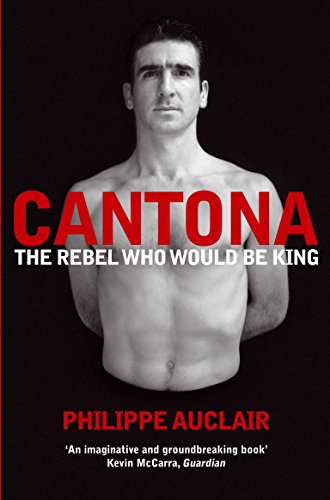 Cantona - The Rebel Who Would be King - Auclair, Philippe