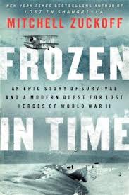 Frozen in Time - An Epic Story of Survival and a Modern Quest for Lost Heroes of World War II