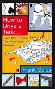 How to Drive a Tank - And Other Everyday Tips for the Modern Gentleman