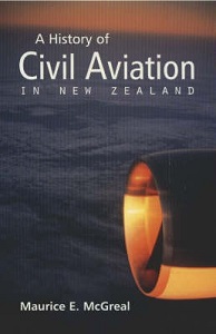 A History of Civil Aviation in New Zealand - McGreal, Maurice E.