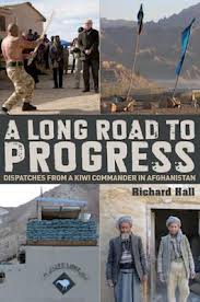 A Long Road to Progress - Dispatches from a Kiwi Commander in Afghanistan - Hall, Richard