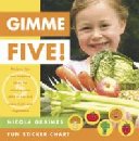 Gimme Five! Recipes, Tips, and Inspiring Ideas for Enticing Your Child to Eat and Enjoy Fruits and Vegetables - Graimes, Nicola