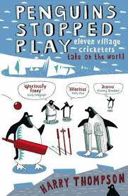 Penguins Stopped Play - Eleven Village Cricketers Take on the World - Thompson, Harry