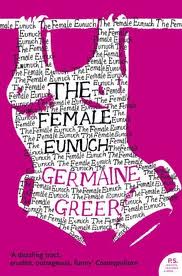 The Female Eunuch - Greer, Germaine