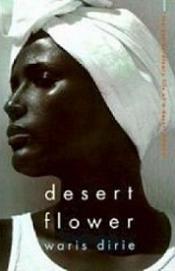 Desert Flower - The Extraordinary Life of a Desert Nomad - Dirie, Waris and Miller, Cathleen