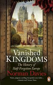 Vanished Kingdoms - The History of Half-Forgotten Europe - Davies, Norman