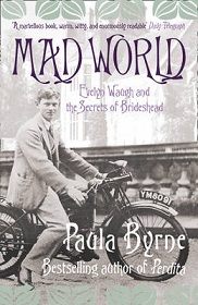 Mad World - Evelyn Waugh and the Secrets of Brideshead - Byrne, Paula
