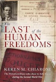 The Last of the Human Freedoms - The French Civilians who Chose to Help Kiwis During the Second World War - Chiaroni, Keren M.