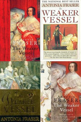 The Weaker Vessel - A Woman's Lot in Seventeenth Century England - Fraser, Antonia