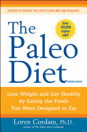 The Paleo Diet - Lose Weight and Get Healthy by Eating the Foods you were Designed to Eat