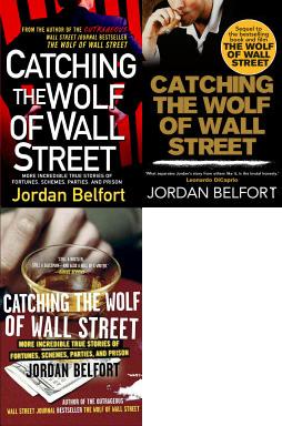 Catching the Wolf of Wall Street - More Incredible True Stories of Fortunes, Schemes, Parties, and Prison - Belfort, Jordan