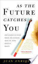 As the Future Catches You - How Genomics and Other Forces are Changing your Life, Work, Health and Wealth